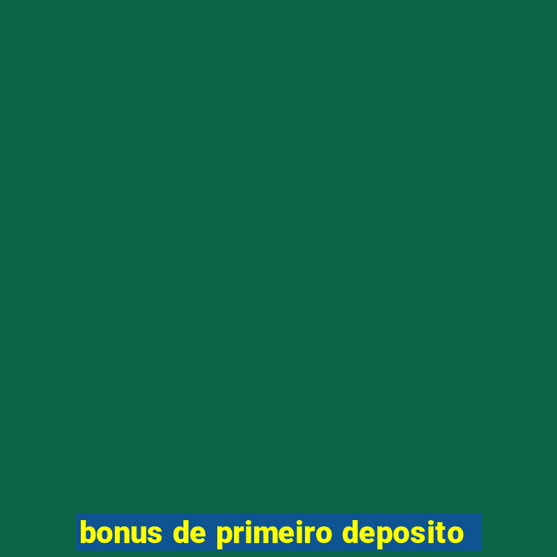 bonus de primeiro deposito