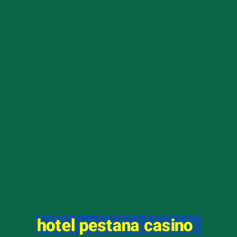 hotel pestana casino