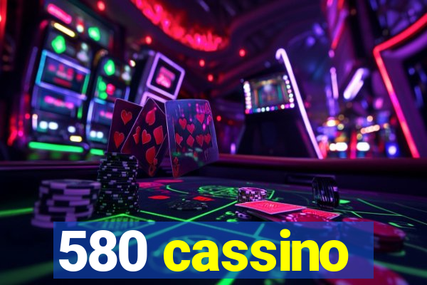 580 cassino