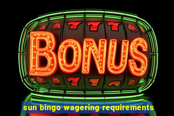 sun bingo wagering requirements