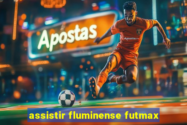 assistir fluminense futmax