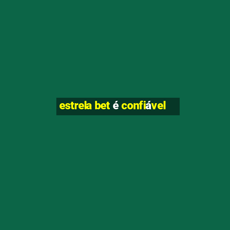 estrela bet é confiável