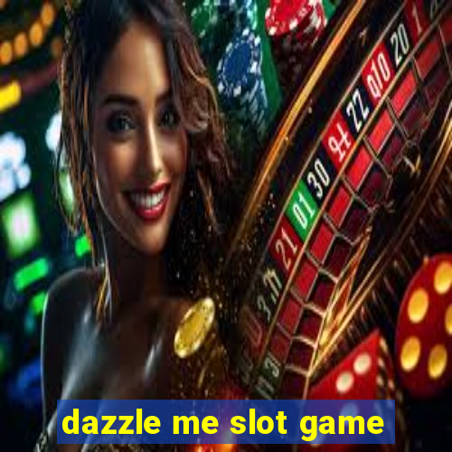 dazzle me slot game