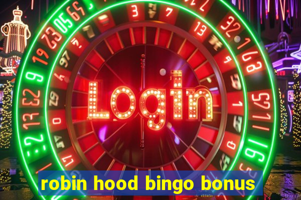 robin hood bingo bonus