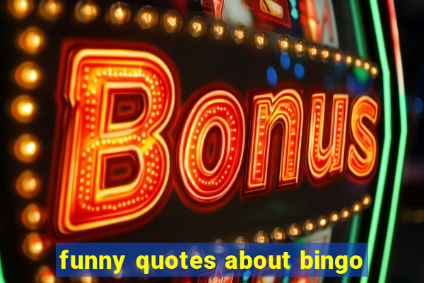 funny quotes about bingo