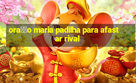 ora莽茫o maria padilha para afastar rival