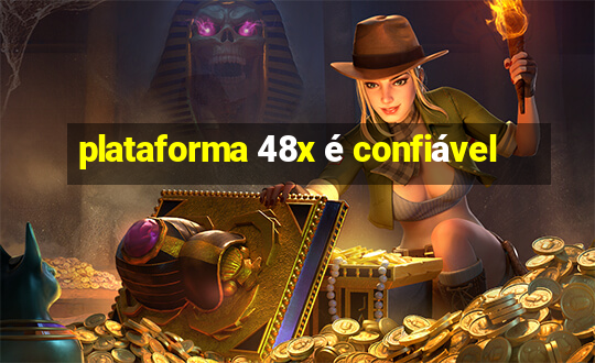 plataforma 48x é confiável