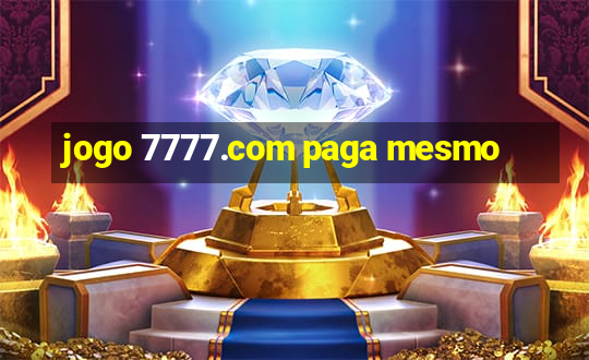 jogo 7777.com paga mesmo