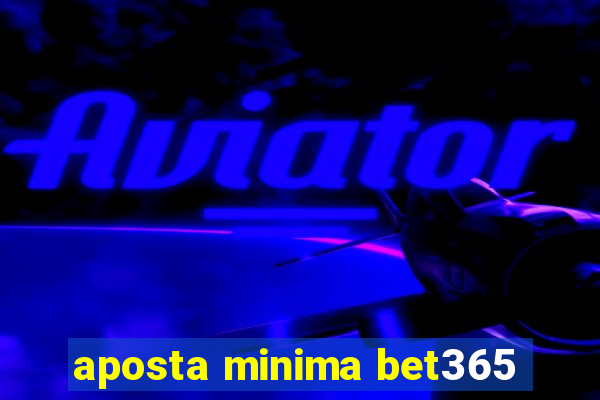 aposta minima bet365