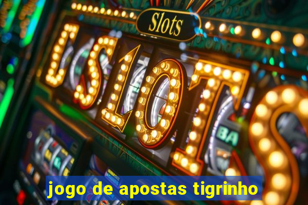 jogo de apostas tigrinho