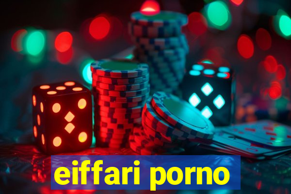 eiffari porno