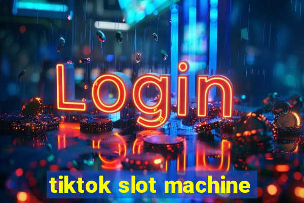 tiktok slot machine