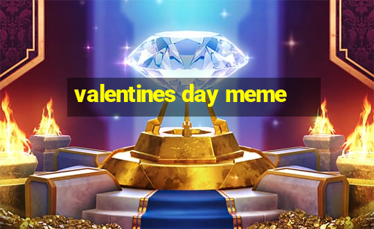 valentines day meme