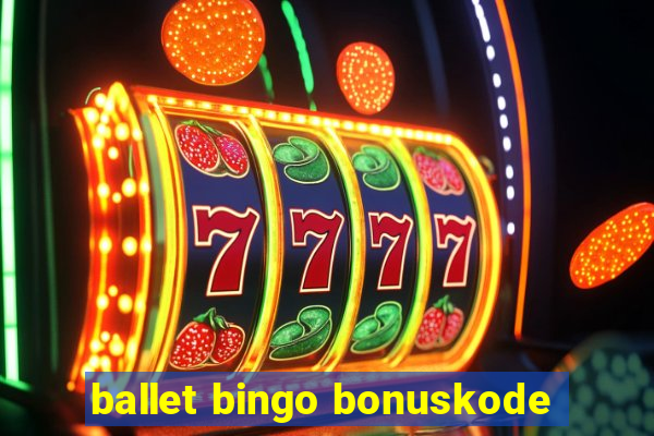 ballet bingo bonuskode