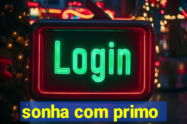 sonha com primo