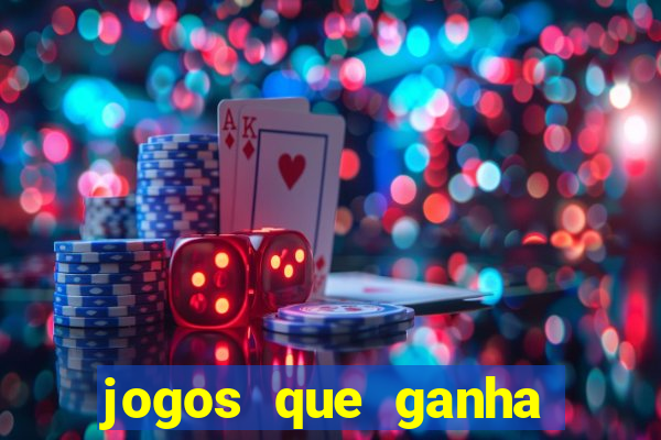 jogos que ganha dinheiro é verdade