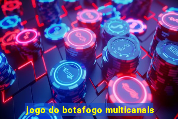 jogo do botafogo multicanais