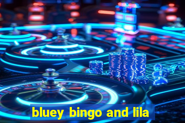 bluey bingo and lila