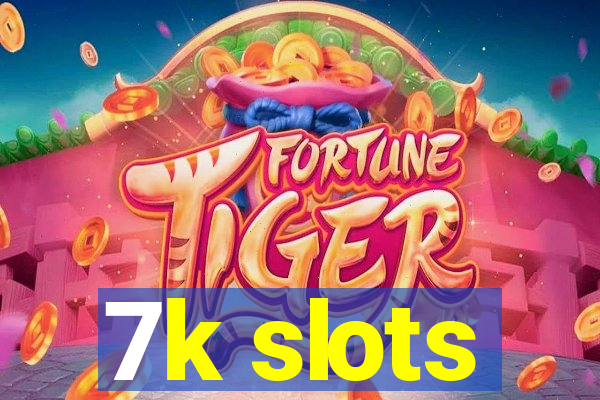 7k slots