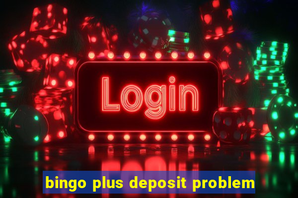 bingo plus deposit problem