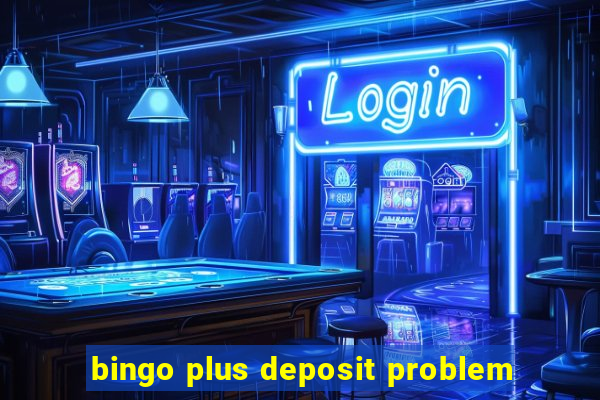 bingo plus deposit problem