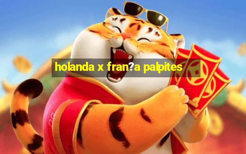 holanda x fran?a palpites