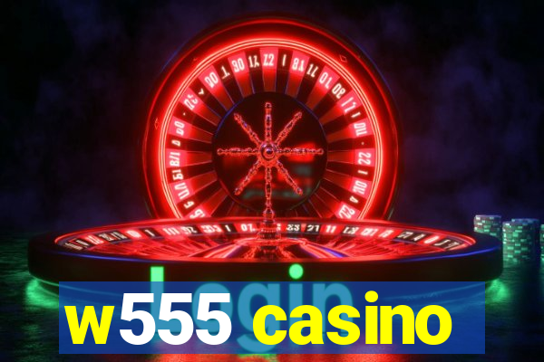 w555 casino