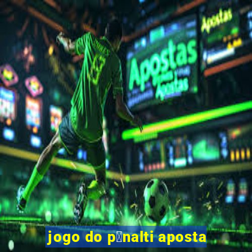 jogo do p锚nalti aposta