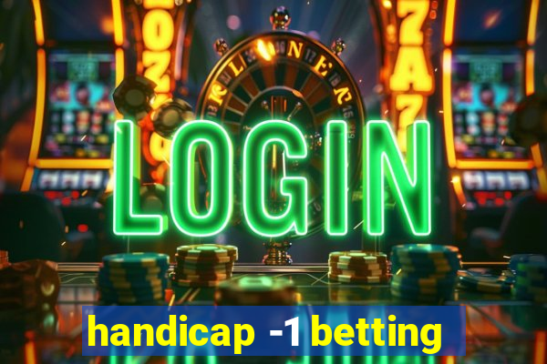 handicap -1 betting