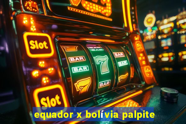 equador x bolívia palpite