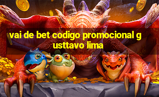 vai de bet codigo promocional gusttavo lima