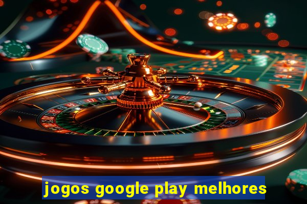 jogos google play melhores