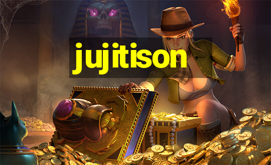 jujitison