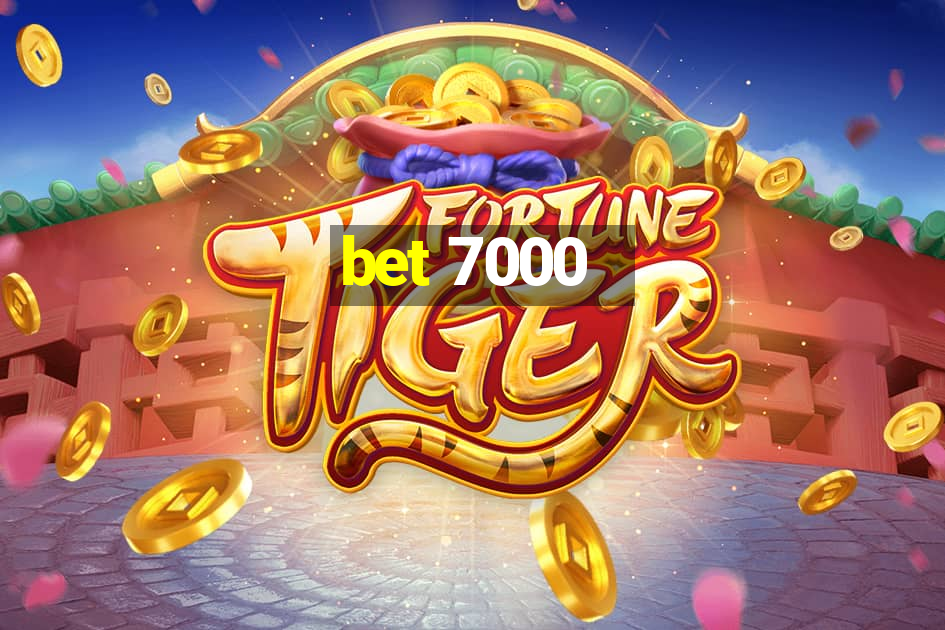 bet 7000