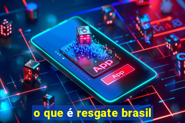 o que é resgate brasil