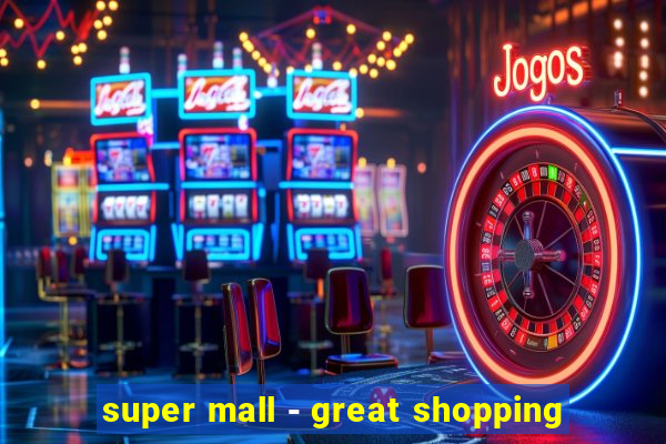 super mall - great shopping