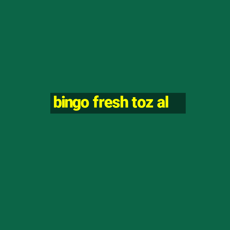 bingo fresh toz al