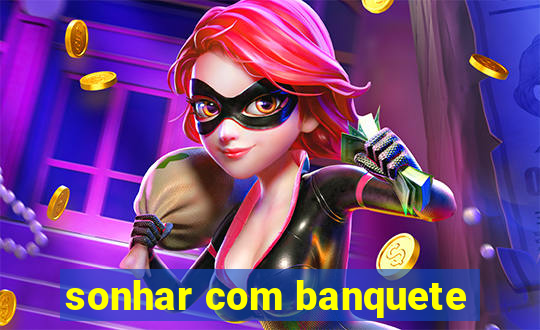 sonhar com banquete