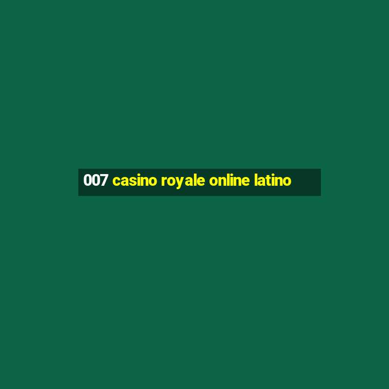 007 casino royale online latino