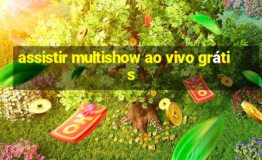 assistir multishow ao vivo grátis