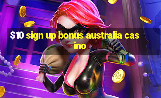 $10 sign up bonus australia casino