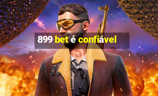 899 bet é confiável