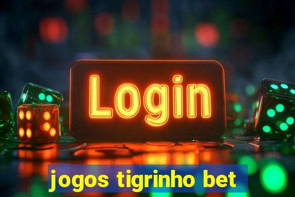 jogos tigrinho bet