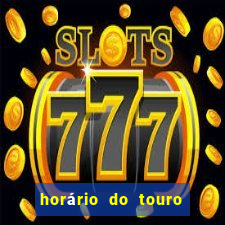 horário do touro fortune hoje