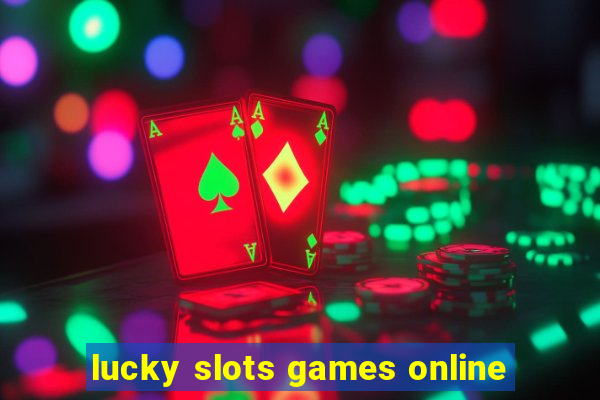 lucky slots games online