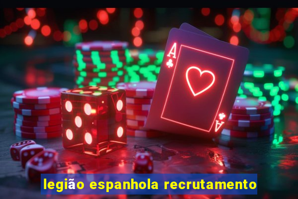 legião espanhola recrutamento