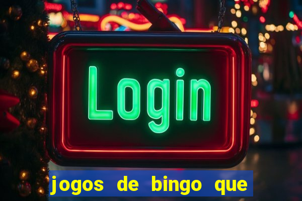 jogos de bingo que ganha dinheiro