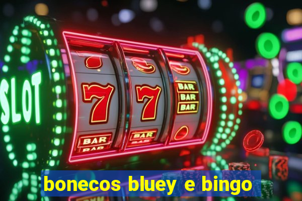 bonecos bluey e bingo