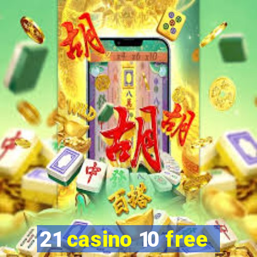 21 casino 10 free