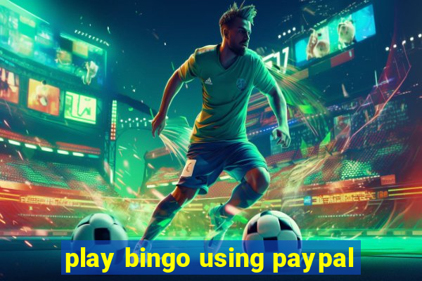 play bingo using paypal